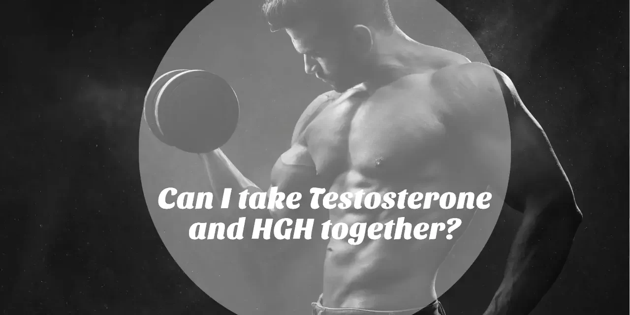 can i take testosterone and hgh together
