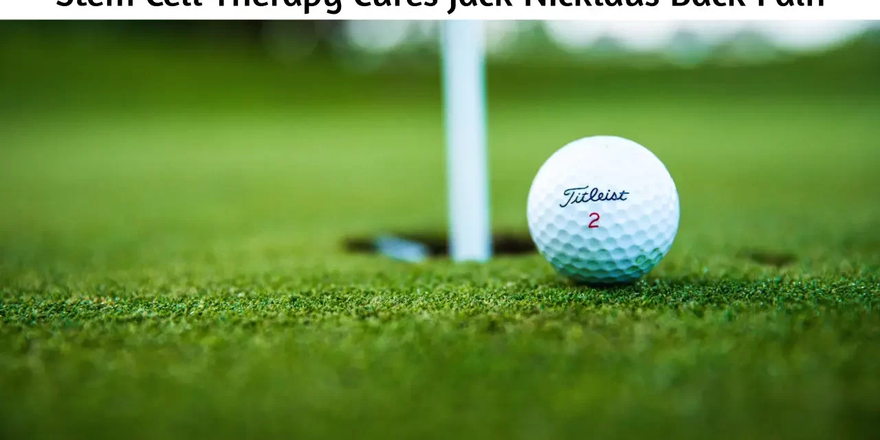 stem cell therapy cures Jack Nicklaus Back Pain Dream Body Clinic