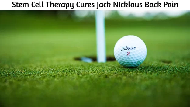 stem cell therapy cures Jack Nicklaus Back Pain Dream Body Clinic
