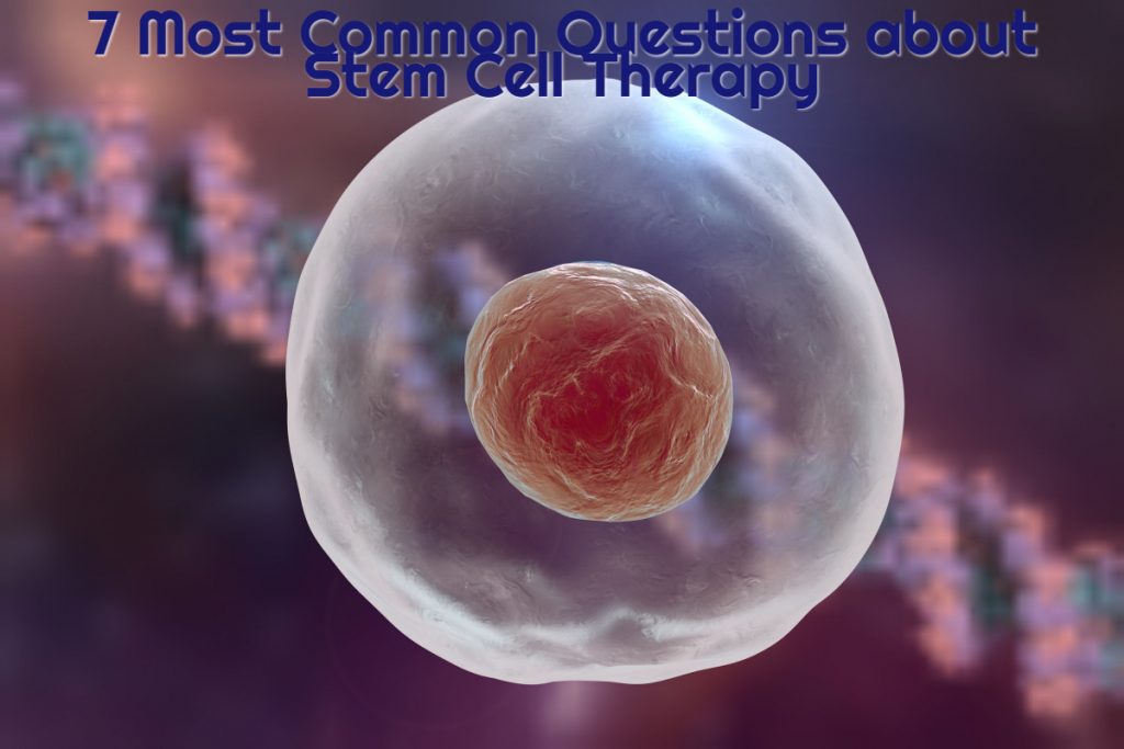 7 most common questions about stem cell therapy