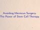 Avoiding Meniscus Surgery: The Power of Stem Cell Therapy