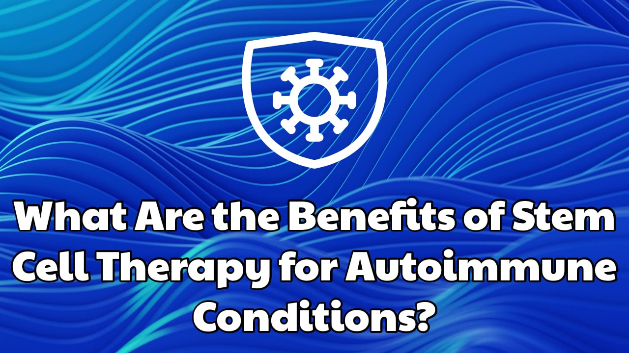 What Are the Benefits of Stem Cell Therapy for Autoimmune Conditions Dream Body Clinic 2026