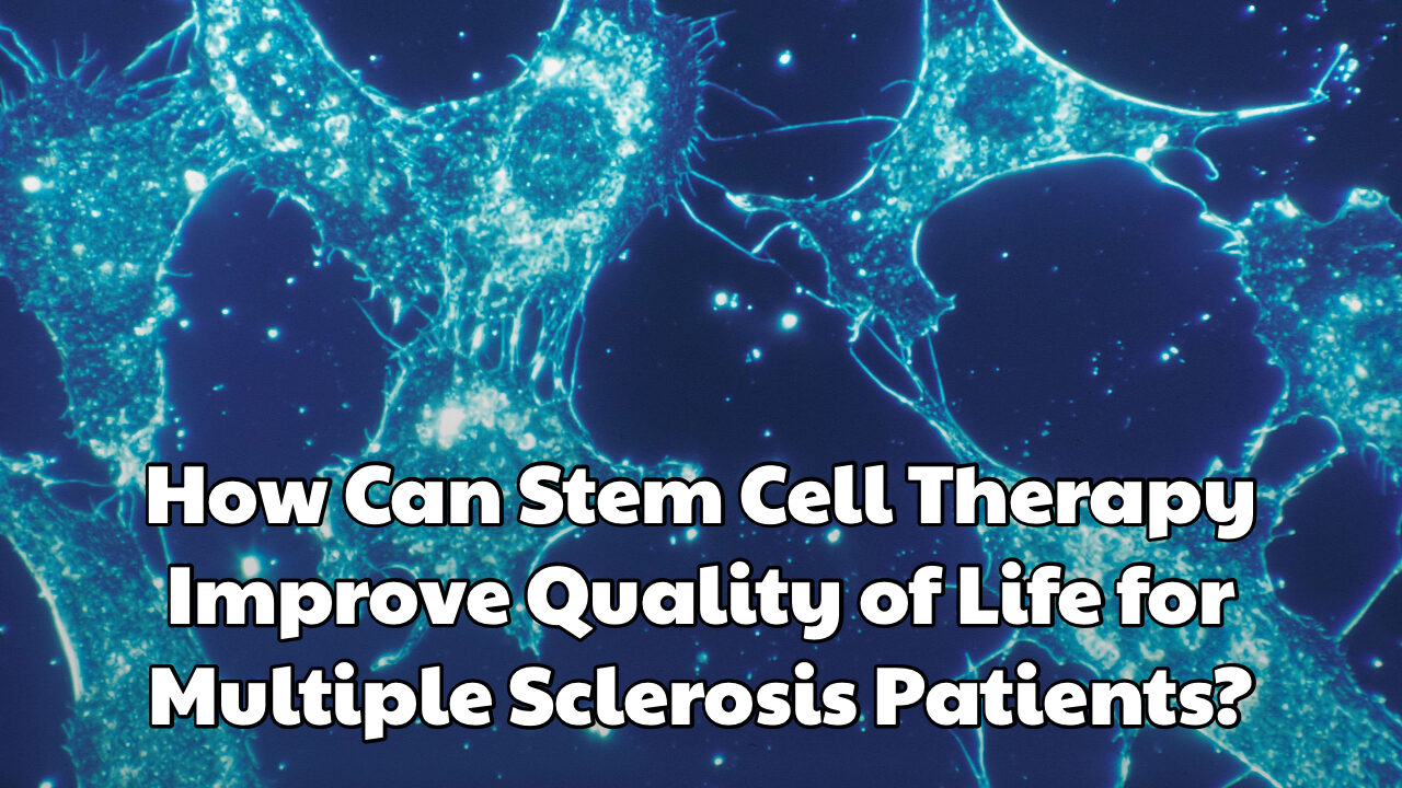 How Can Stem Cell Therapy Improve Quality of Life for Multiple Sclerosis Patients dream body clinic 2026